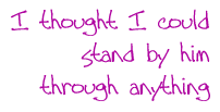 I thought I could stand by him through anything—but not this