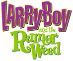 Larry Boy and the Rumor Weed