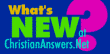 What’s NEW at ChristianAnswers.Net?